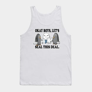 Okay Boys, Let's Seal This Deal. - Seal Pun Tank Top